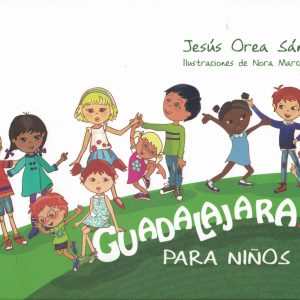 Guadalajara para niños. Jesús Orea Sánchez y Nora Marco Alario, 2014